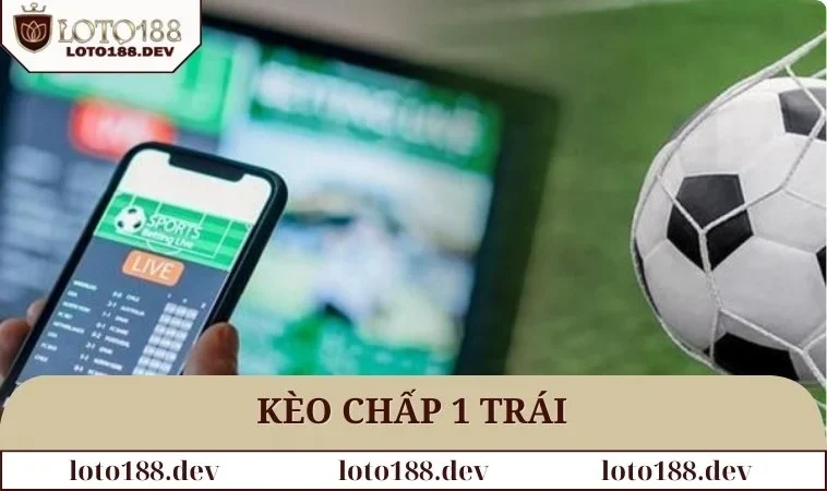 Kèo chấp 1 trái
