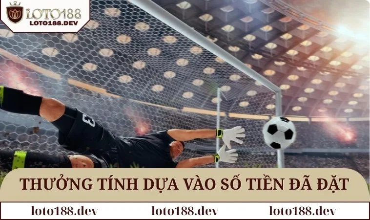 Kèo Chấp 1 Trái - Bí Quyết Đặt Giúp Tăng Tỷ Lệ Thắng Cao 2 Khoản thưởng được tính dựa vào số tiền đã đặt
