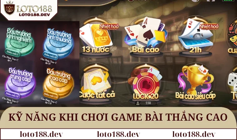 Game bài LOTO188 3 Kỹ năng khi chơi game bài thắng cao
