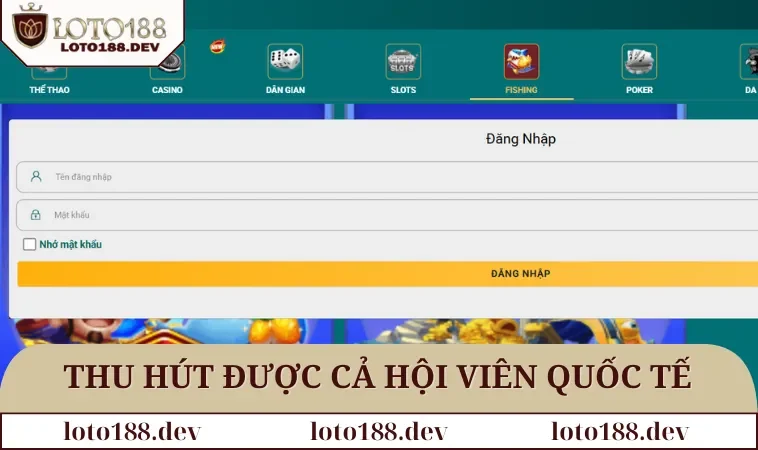 Đại lý LOTO188 3 Thu hút được cả hội viên quốc tế tham gia