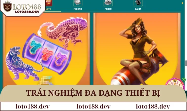 Nổ hũ LOTO188 2 Trải nghiệm game slot với đa dạng thiết bị