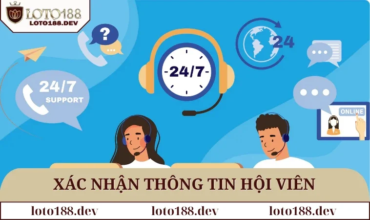 Liên hệ LOTO188 3 Xác nhận thông tin hội viên